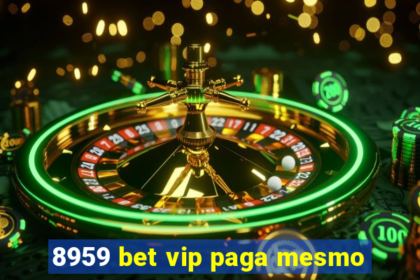 8959 bet vip paga mesmo